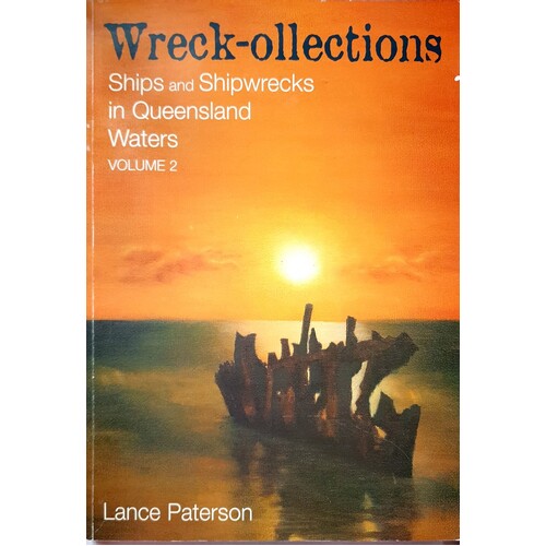 Wreck-Ollections. Ships And Shipwrecks In Queensland Waters. Volume 2