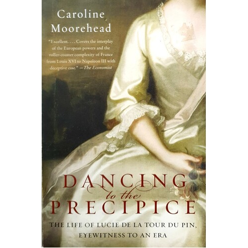 Dancing To The Precipice. The Life Of Lucie De La Tour Du Pin, Eyewitness To An Era
