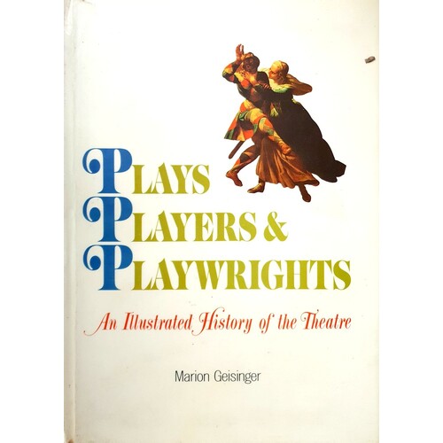 Plays Players & Playwrights. An Illustrated History Of Theatre