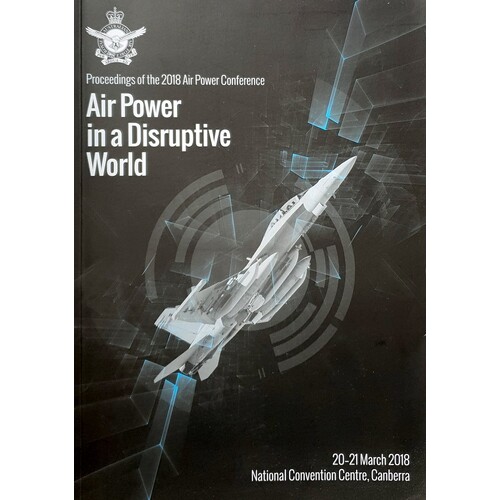 Air Power In A Disruptive World. Proceedings Of The 2018 Air Power Conference