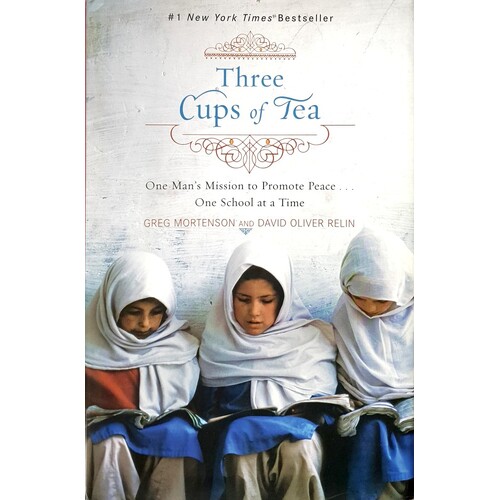 Three Cups of Tea. One Man's Mission to Fight Terrorism and Build Nations... One School at a Time