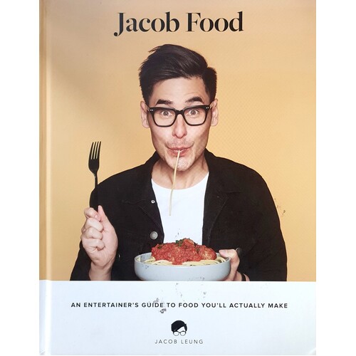 Jacob Food. An Entertainer's Guide To Food You'll Actually Make