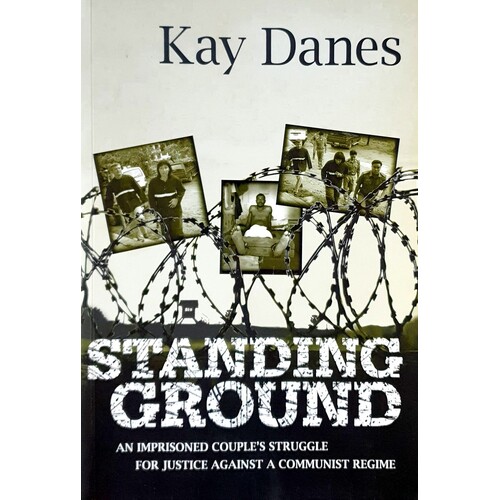 Standing Ground. An Imprisoned Couple's Struggle For Justice Against A Communist Regime.