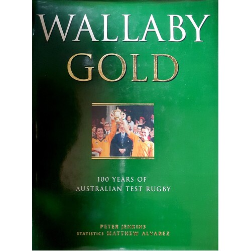 Wallaby Gold. 100 Years Of Australian Test Rugby