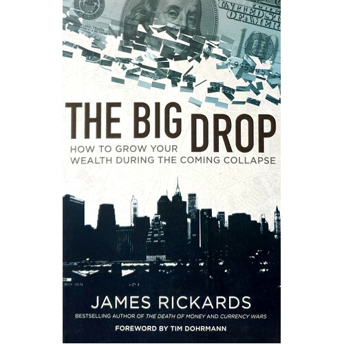 The Big Drop. How To Grow Your Wealth During The Coming Collapse