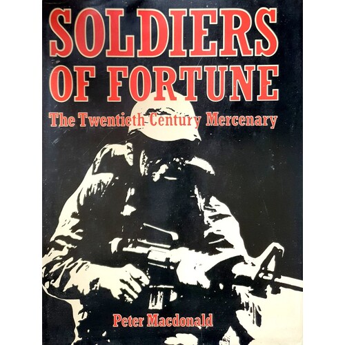 Soldiers Of Fortune. The Twentieth Century Mercenary