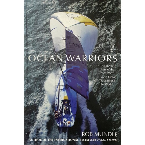 Ocean Warriors. The Thrilling Story Of The 2001/2002 Volvo Ocean Race Round The World.
