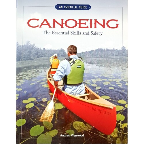 Canoeing The Essential Skills & Safety. An Essential Guide-The Essential Skills And Safety