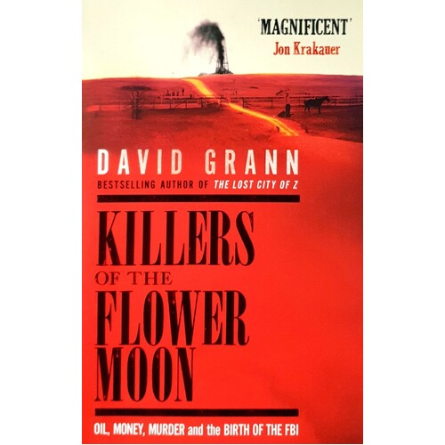 Killers Of The Flower Moon. Oil, Money, Murder And The Birth Of The FBI