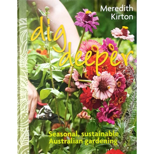 Dig Deeper. Seasonal, Sustainable, Australian Gardening