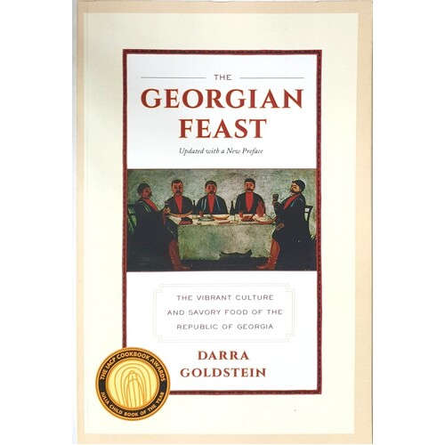 The Georgian Feast. The Vibrant Culture And Savory Food Of The Republic Of Georgia