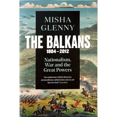 The Balkans, 1804-2012. Nationalism, War And The Great Powers