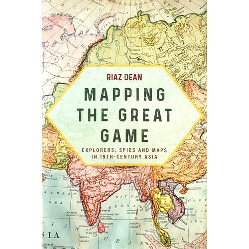 Mapping The Great Game. Explorers, Spies And Maps In 19th-Century Asia
