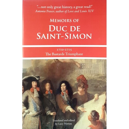Memoirs Of Duc De Saint-Simon, 1710-1715. The Bastards Triumphant