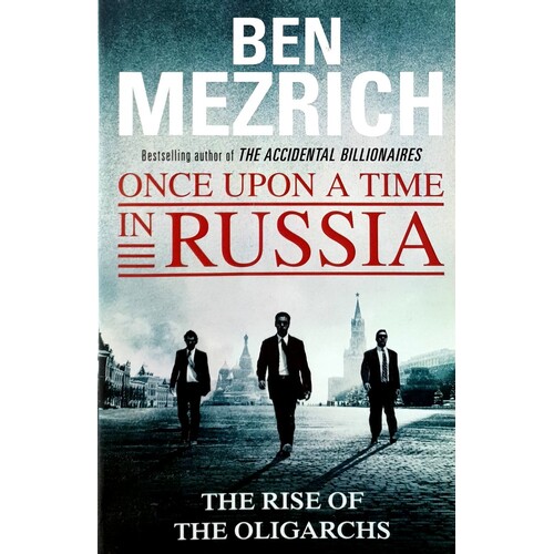 Once Upon A Time In Russia. The Rise Of The Oligarchs And The Greatest Wealth In History