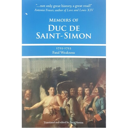 Memoirs Of Duc De Saint Simon. 1715-1723. Fatal Weakness