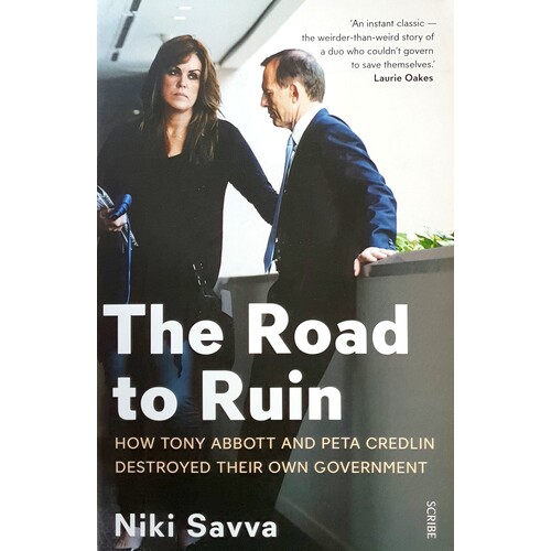 The Road To Ruin. How Tony Abbott And Peta Credlin Destroyed Their Own Government