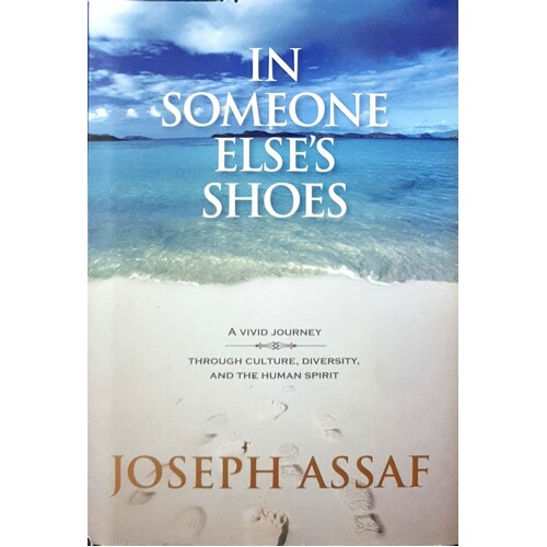 In Someone Else's Shoes. A Vivid Journey Through Culture, Diversity And The Human Spirit