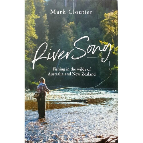 River Song. Fishing In The Wilds Of Australia And New Zealand