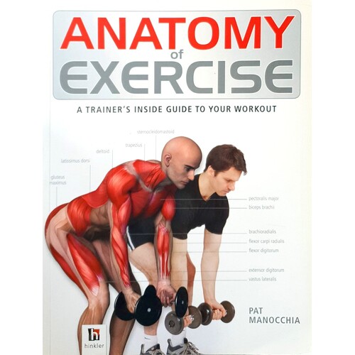 Anatomy Of Exercise. A Trainer's Inside Guide To Your Workout