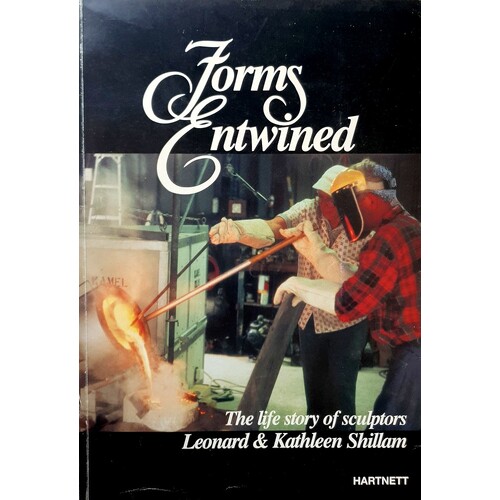 Forms Entwined. The Life Story Of Sculptors Leonard & Kathleen Shillan