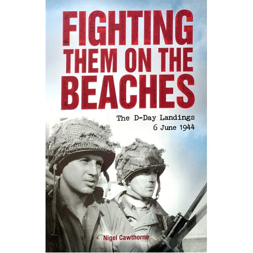 Fighting Them On The Beaches. The D-Day Landings 6 June 1944