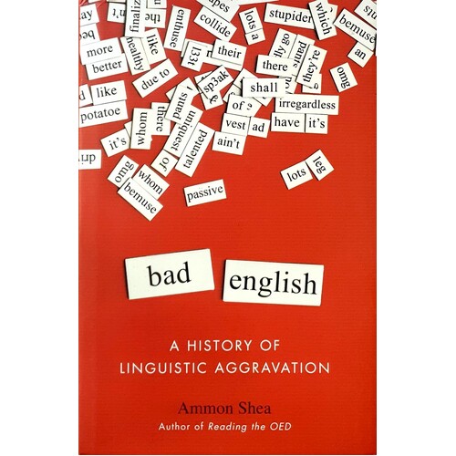Bad English. A History Of Linguistic Aggravation