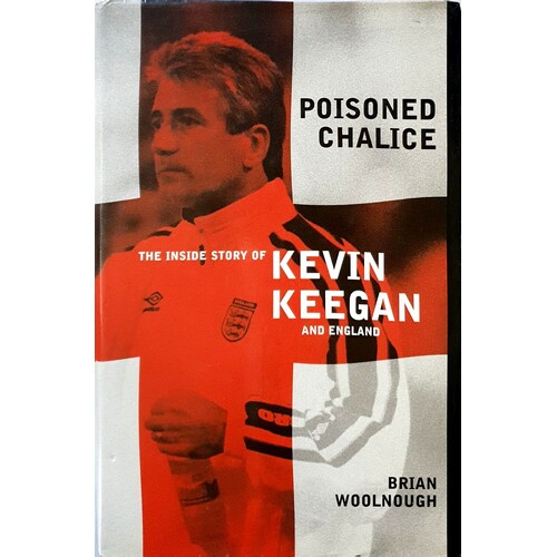 Poisoned Chalice. The Inside Story Of Keegan's England