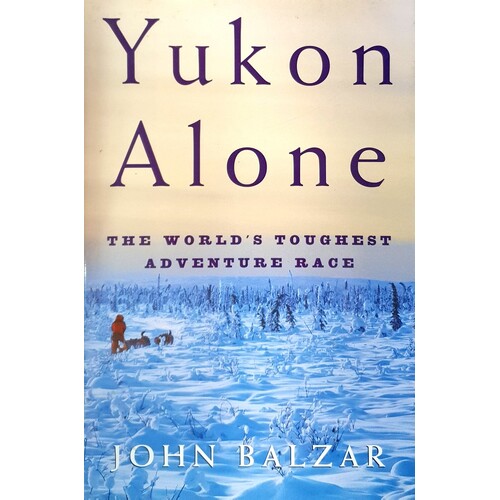 The Yukon Alone. The World's Toughest Adventure Race