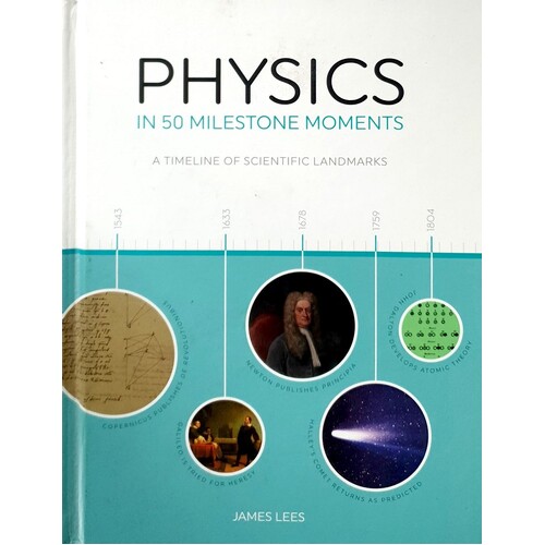 Physics In 50 Milestone Moments. A Timeline Of Scientific Landmarks Lees James Marlowes Books