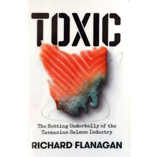Toxic. The Rotting Underbelly Of The Tasmanian Salmon Industry