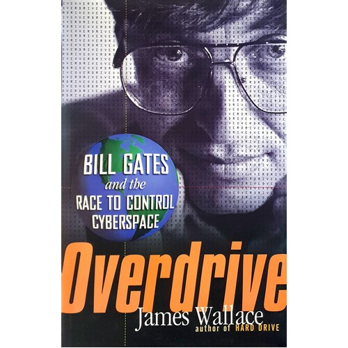 Overdrive. Bill Gates And The Race To Control Cyberspace