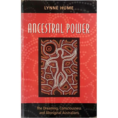 Ancestral Power. The Dreaming, Consciousness And Aboriginal Australians