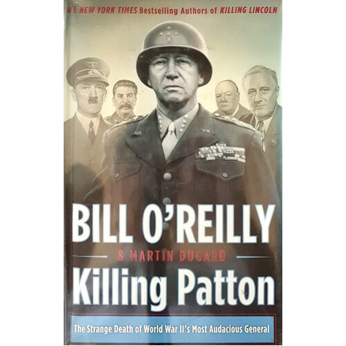 Killing Patton. The Strange Death Of World War II's Most Audacious General