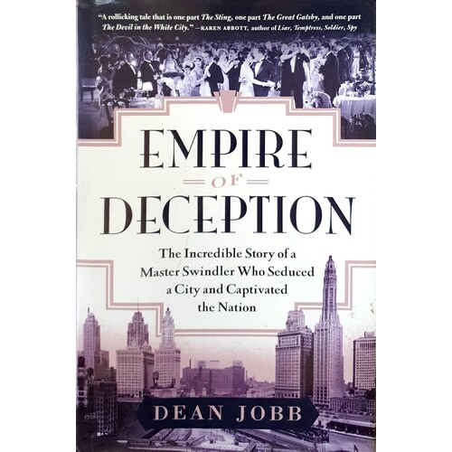 Empire Of Deception. The Incredible Story Of A Master Swindler Who Seduced A City And Captivated The Nation