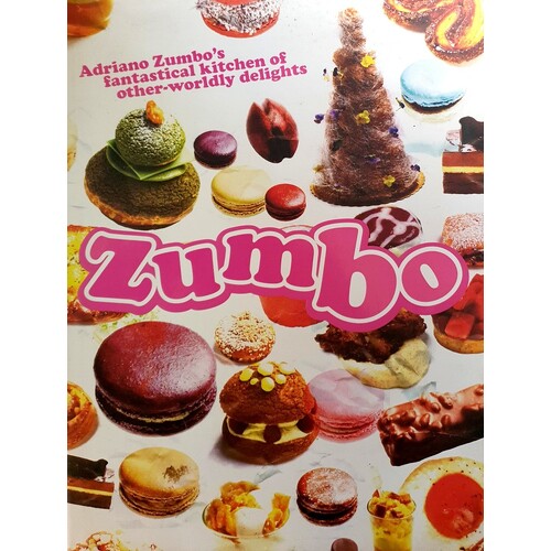 Zumbo. Adriano Zumbo's Fantastical Kitchen Of Other-Worldly Delights
