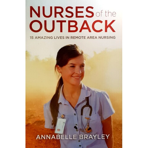 Nurses Of The Outback. 15 Amazing Lives In Remote Nursing
