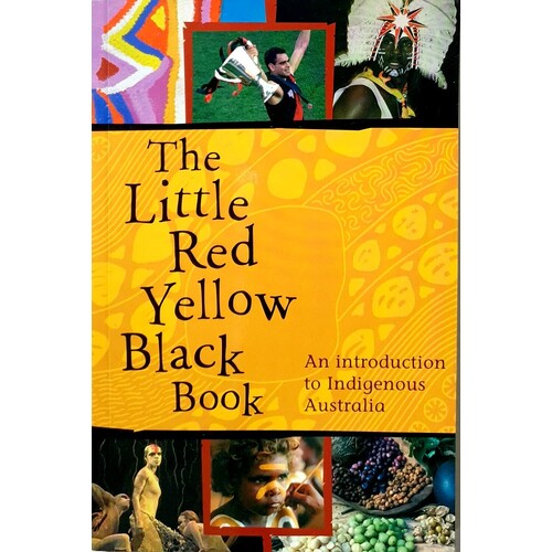 The Little Red Yellow Black Book. An Introduction To Indigenous Australia