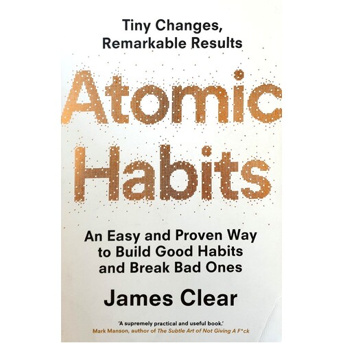 Atomic Habits. An Easy And Proven Way To Build Good Habits And Break Bad Ones
