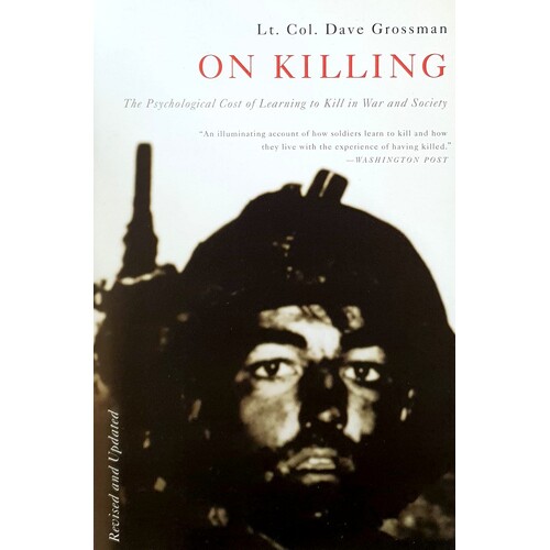 On Killing. The Psychological Cost Of Learning To Kill In War And Society