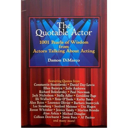 The Quotable Actor. 1001 Pearls Of Wisdom From Actors Talking About Acting