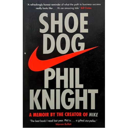 Shoe Dog. A Memoir By The Creator Of NIKE