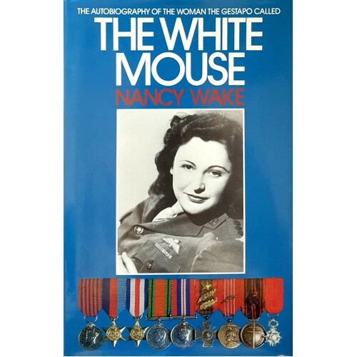 The White Mouse. The Autobiography Of The Woman The Gestapo Called The White Mouse