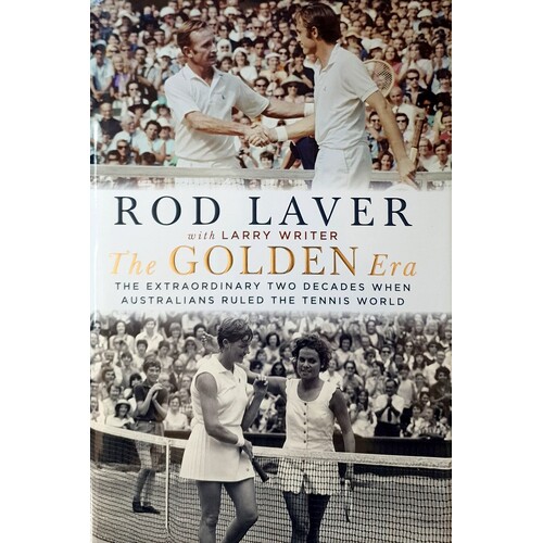 The Golden Era. The Extraordinary 25 Years When Australians Ruled The Tennis World