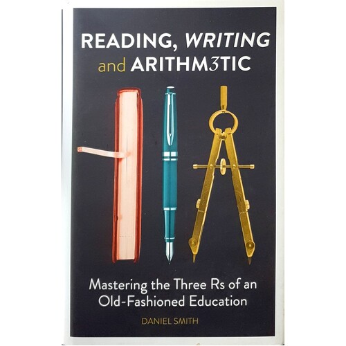 Reading, Writing And Arithmetic. Mastering The Three Rs Of An Old-Fashioned Education