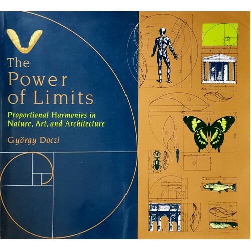 The Power Of Limits. Proportional Harmonies In Nature, Art And Architecture