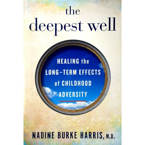 The Deepest Well. Healing The Long-Term Effects Of Childhood Adversity