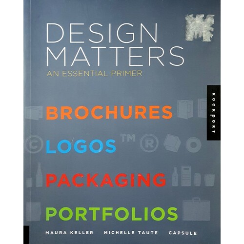 Design Matters. An Essential Primer-Brochures, Logos, Packaging, Portfolios
