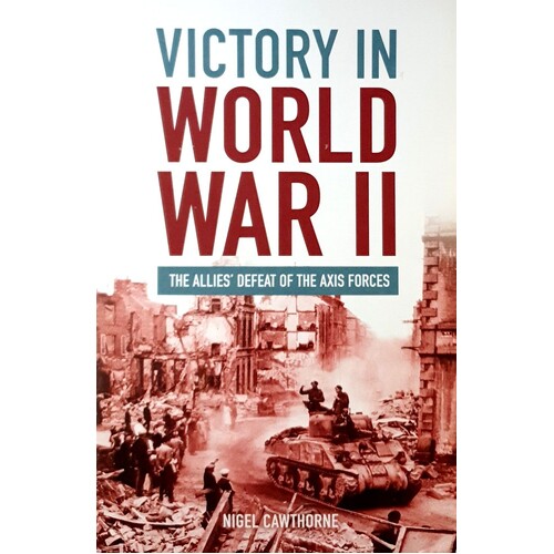 Victory In World War II. The Alies Defeat Of The Axis Forces