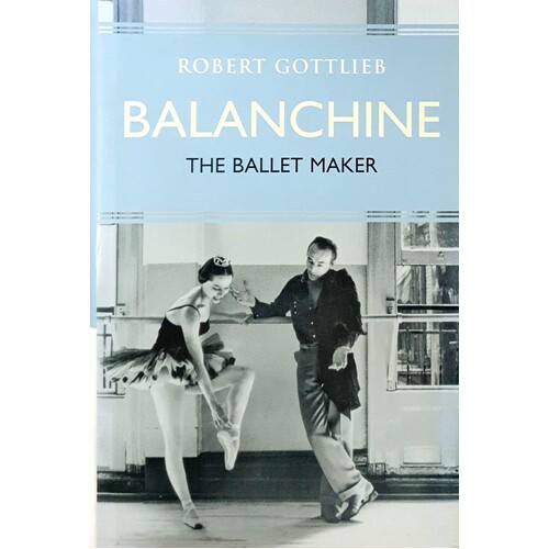 Balanchine. The Ballet Maker